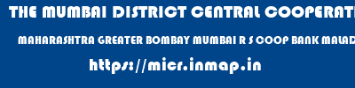 THE MUMBAI DISTRICT CENTRAL COOPERATIVE BANK LIMITED  MAHARASHTRA GREATER BOMBAY MUMBAI R S COOP BANK MALAD E  micr code